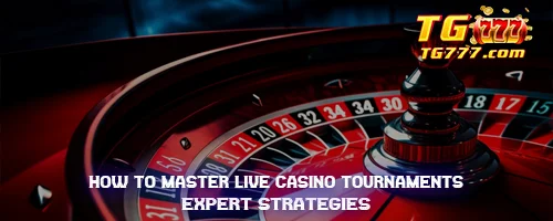 How to Master Live Casino Tournaments: Expert Strategies
